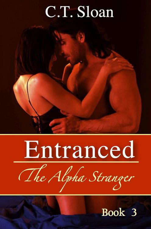 Entranced (The Alpha Stranger) Book 3 by Sloan, C.T.