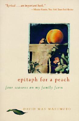 Epitaph for a Peach: Four Seasons on My Family Farm (1996) by David Mas Masumoto