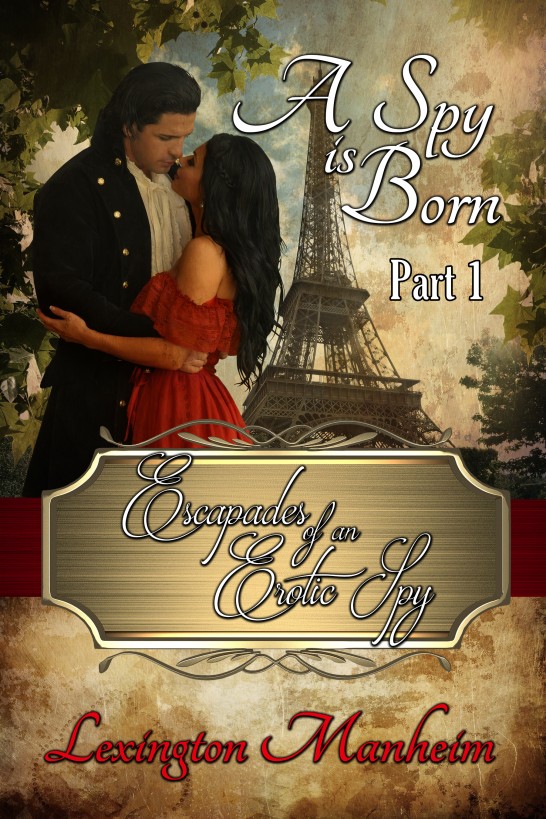 Escapades of an Erotic Spy - Part 1 A Spy is Born by Lexington Manheim