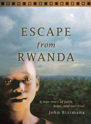 Escape from Rwanda: A True Story of Faith, Hope, and Survival (2010) by John Y. Bizimana