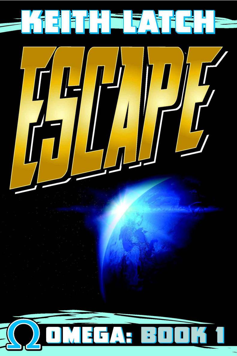 Escape: Omega Book 1 (Omega: Earth's Hero) by Keith Latch