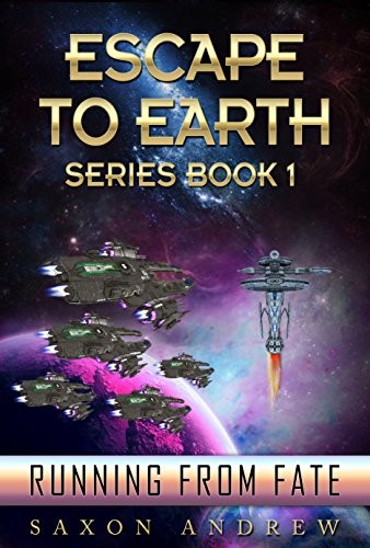 Escape to Earth 1: Running From Fate by Saxon Andrew