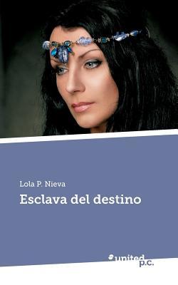 Esclava del destino (2013) by Lola P. Nieva