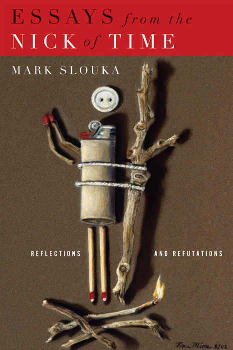 Essays from the Nick of Time (2010) by Mark Slouka