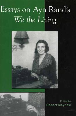 Essays on Ayn Rand's We the Living (2004) by Robert Mayhew