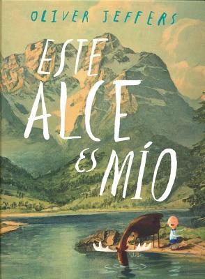 Este alce es mío (2013) by Oliver Jeffers