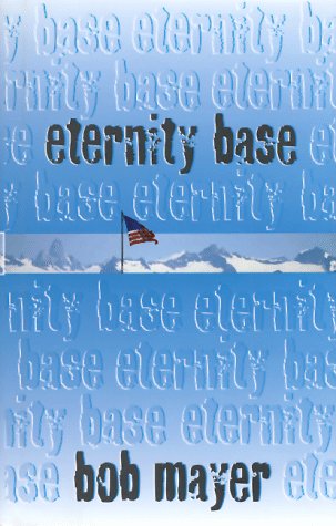 Eternity Base (1997) by Bob Mayer