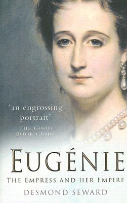 Eugénie: The Empress and Her Empire (2005) by Desmond Seward