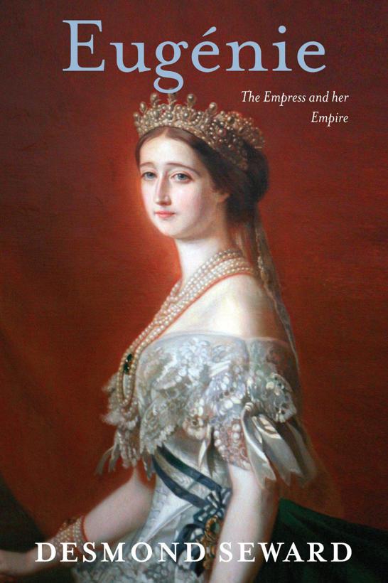 Eugénie: The Empress & her Empire by Seward, Desmond