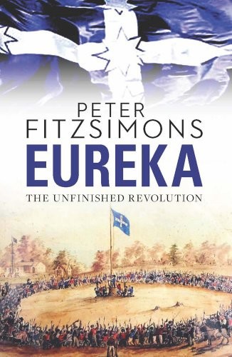 Eureka - The Unfinished Revolution by Peter FitzSimons