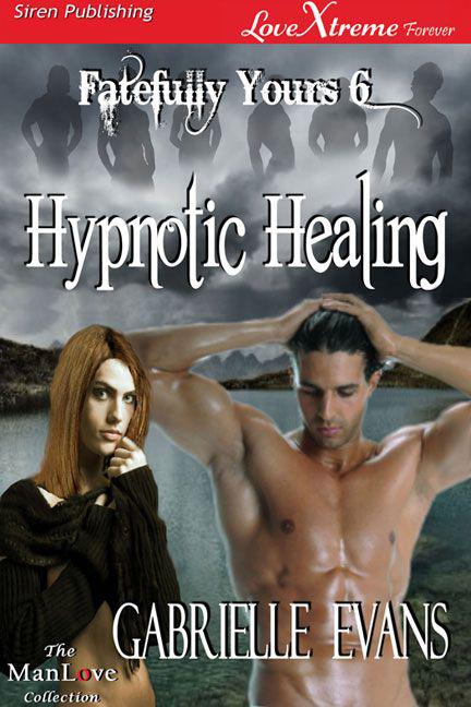 Evans, Gabrielle - Hypnotic Healing [Fatefully Yours 6] (Siren Publishing LoveXtreme Forever ManLove)