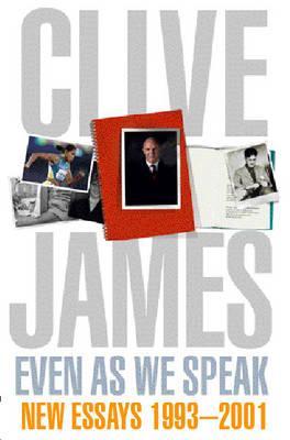 Even As We Speak (2004) by Clive James