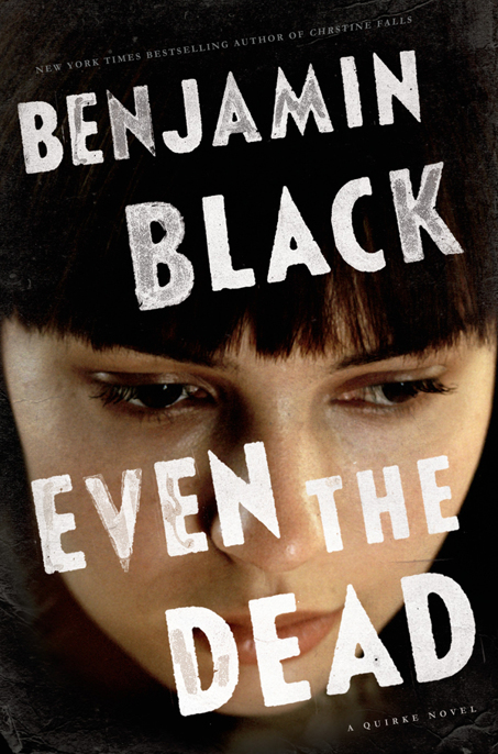 Even the Dead by Benjamin Black