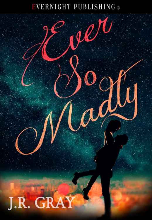 Ever So Madly by J.R. Gray