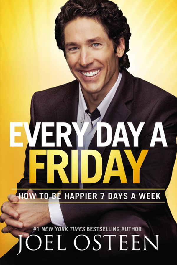 Every Day a Friday: How to Be Happier 7 Days a Week by Osteen, Joel