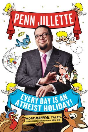 Every Day is an Atheist Holiday (2012) by Penn Jillette