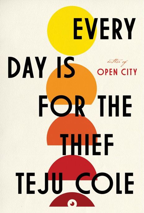 Every Day Is for the Thief: Fiction by Teju Cole