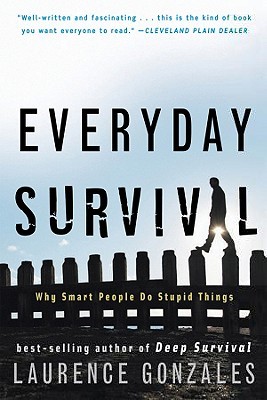 Everyday Survival: Why Smart People Do Stupid Things (2009) by Laurence Gonzales