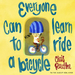 Everyone Can Learn to Ride a Bicycle (2013) by Chris Raschka