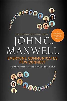 Everyone Communicates, Few Connect: What the Most Effective People Do Differently (2010)