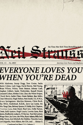 Everyone Loves You When You're Dead: Journeys into Fame and Madness (2011) by Neil Strauss