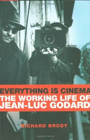 Everything Is Cinema: The Working Life of Jean-Luc Godard (2008) by Richard Brody