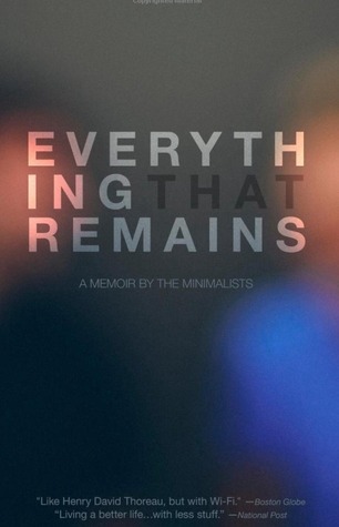 Everything That Remains: A Memoir by the Minimalists (2013) by Joshua Fields Millburn