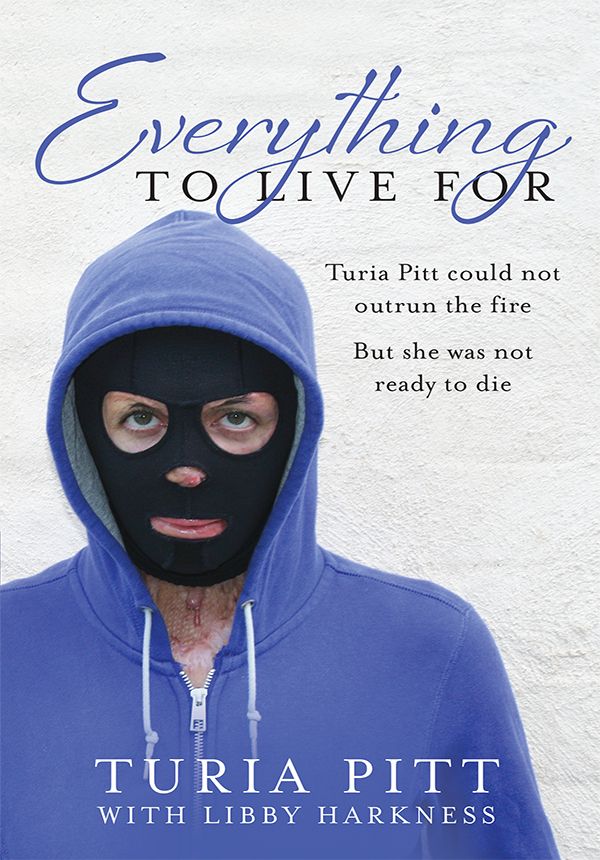 Everything to Live For: The Inspirational Story of Turia Pitt by Pitt, Turia