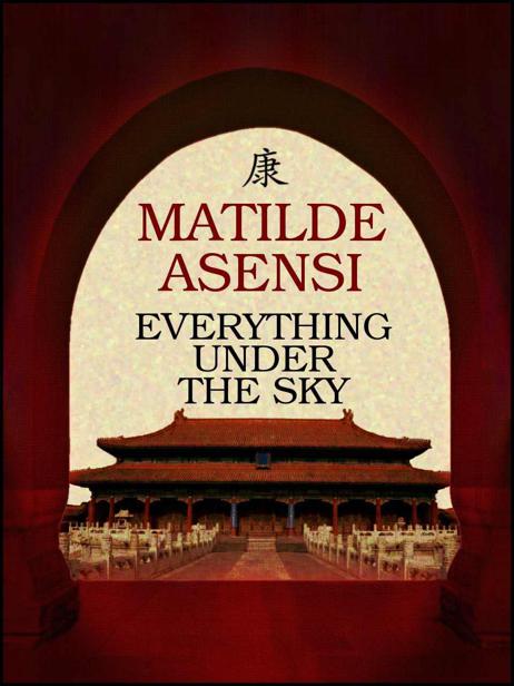 Everything Under the Sky by Matilde Asensi