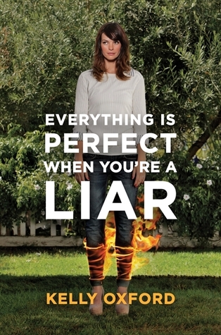 Everything's Perfect When You're a Liar (2013) by Kelly Oxford