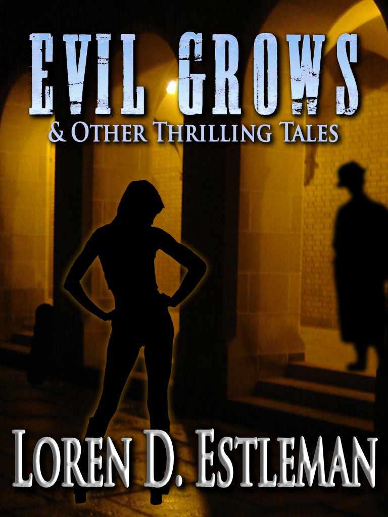 Evil Grows & Other Thrilling Tales by Loren D. Estleman