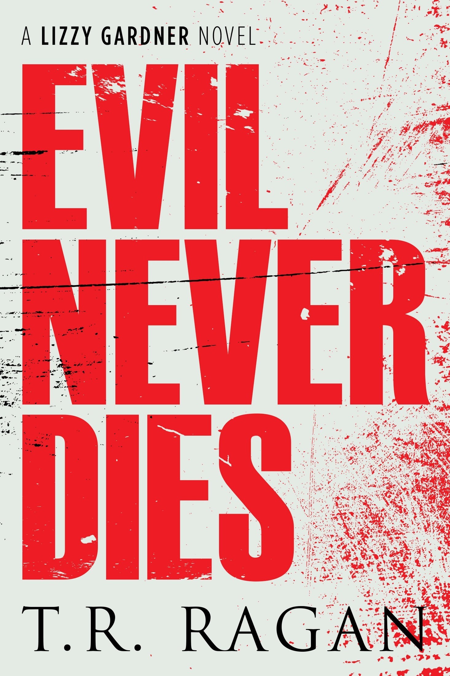 Evil Never Dies (The Lizzy Gardner Series Book 6) by T.R. Ragan
