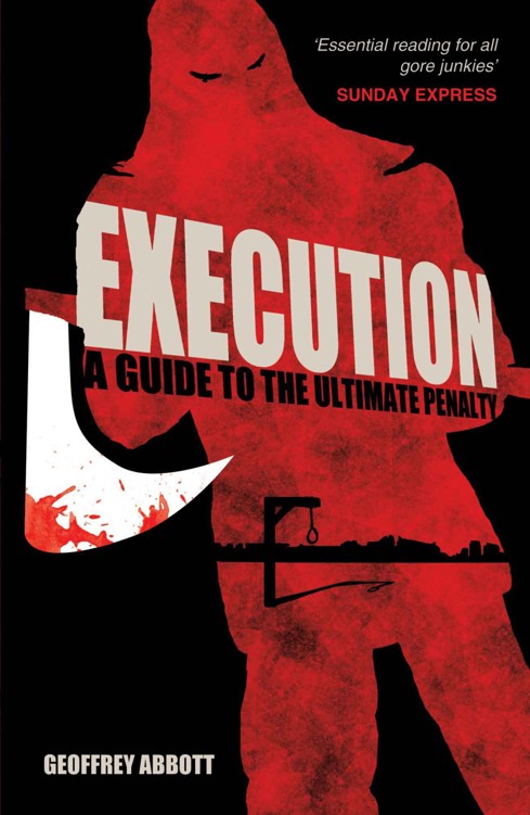 Execution: A Guide to the Ultimate Penalty by Abbott, Geoffrey