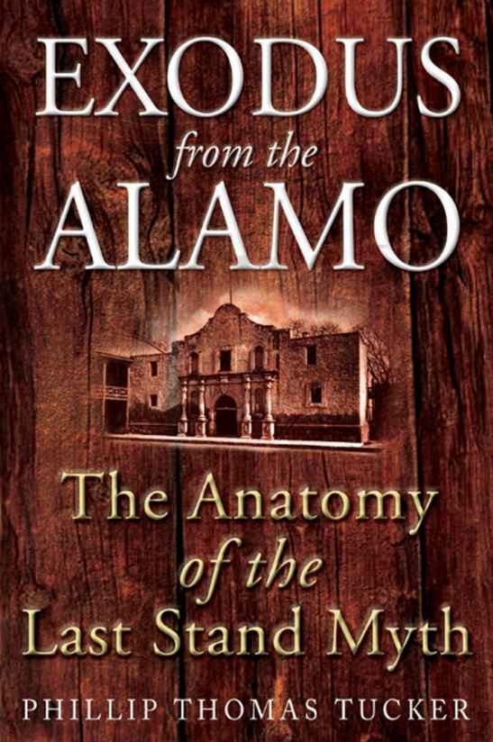Exodus From the Alamo: The Anatomy of the Last Stand Myth by Phillip Thomas Tucker