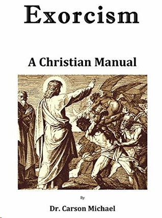 Exorcism - A Christian Manual by Carson Michael