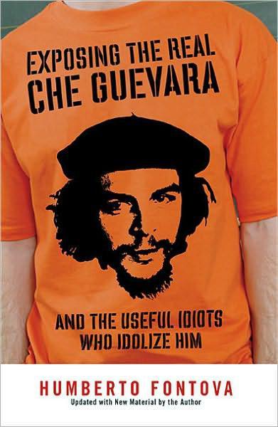 Exposing the Real Che Guevara by Humberto Fontova