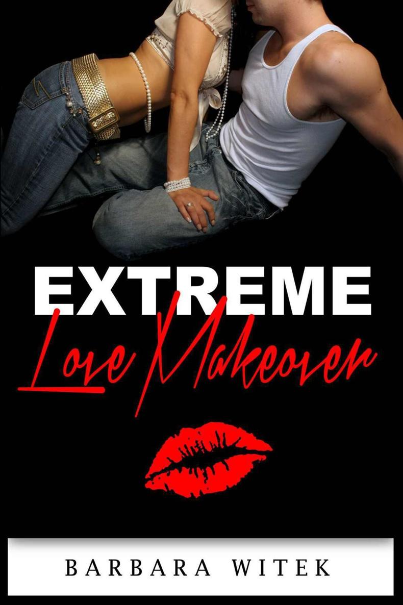 Extreme Love Makeover by Barbara Witek