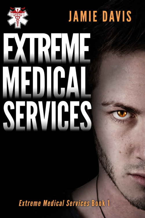 Extreme Medical Services: Medical Care On The Fringes Of Humanity by Jamie Davis