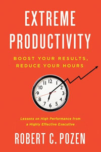 Extreme Productivity: Boost Your Results, Reduce Your Hours (2012) by Robert C. Pozen