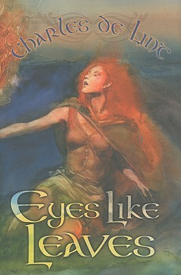 Eyes Like Leaves (2009) by Charles de Lint