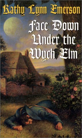 Face Down Under the Wych Elm (2002) by Kathy Lynn Emerson