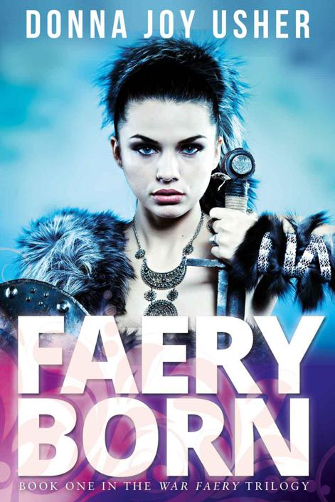 Faery Born (Book One in the War Faery Trilogy) by Donna Joy Usher