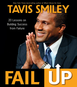 Fail Up: 20 Lessons on Building Success from Failure (2011) by Tavis Smiley