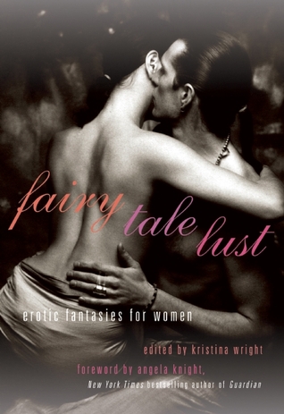 Fairy Tale Lust: Erotic Fantasies for Women (2010) by Kristina Wright