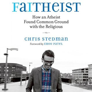 Faithiest: How an Atheist Found Common Ground with the Religious (2013) by Chris Stedman