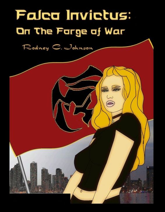 Falco Invictus: On the Forge of War by Rodney C. Johnson