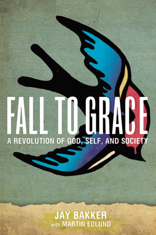 Fall to Grace: A Revolution of God, Self & Society (2011) by Jay Bakker