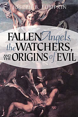 Fallen Angels, the Watchers, and the Origins of Evil (2006) by Joseph B. Lumpkin