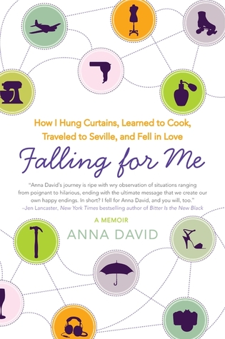 Falling for Me: How I Hung Curtains, Learned to Cook, Traveled to Seville, and Fell in Love (2011) by Anna David