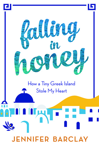 Falling in Honey: How a Tiny Greek Island Stole My Heart (2014) by Jennifer Barclay